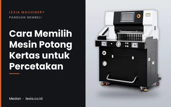 Cara Memilih Mesin Potong Kertas untuk Percetakan