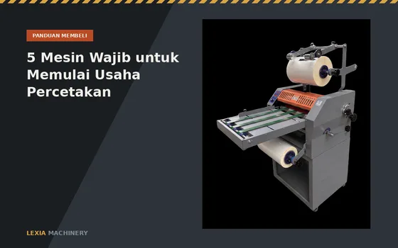 5 Mesin Wajib untuk Memulai Usaha Percetakan dari Nol