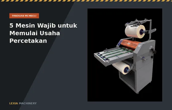 5 Mesin Wajib untuk Memulai Usaha Percetakan dari Nol