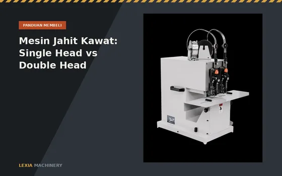 Mesin Jahit Kawat: Single Head vs Double Head