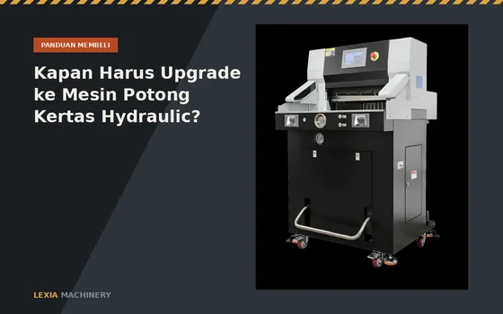 Kapan Harus Upgrade ke Mesin Potong Kertas Hydraulic?