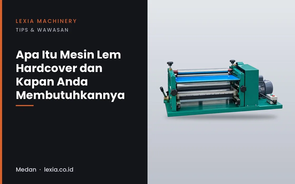 Apa Itu Mesin Lem Hardcover dan Kapan Anda Membutuhkannya