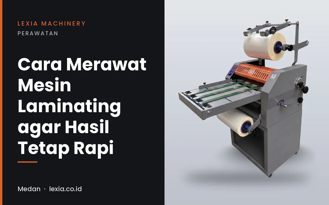 Cara Merawat Mesin Laminating agar Hasil Tetap Rapi