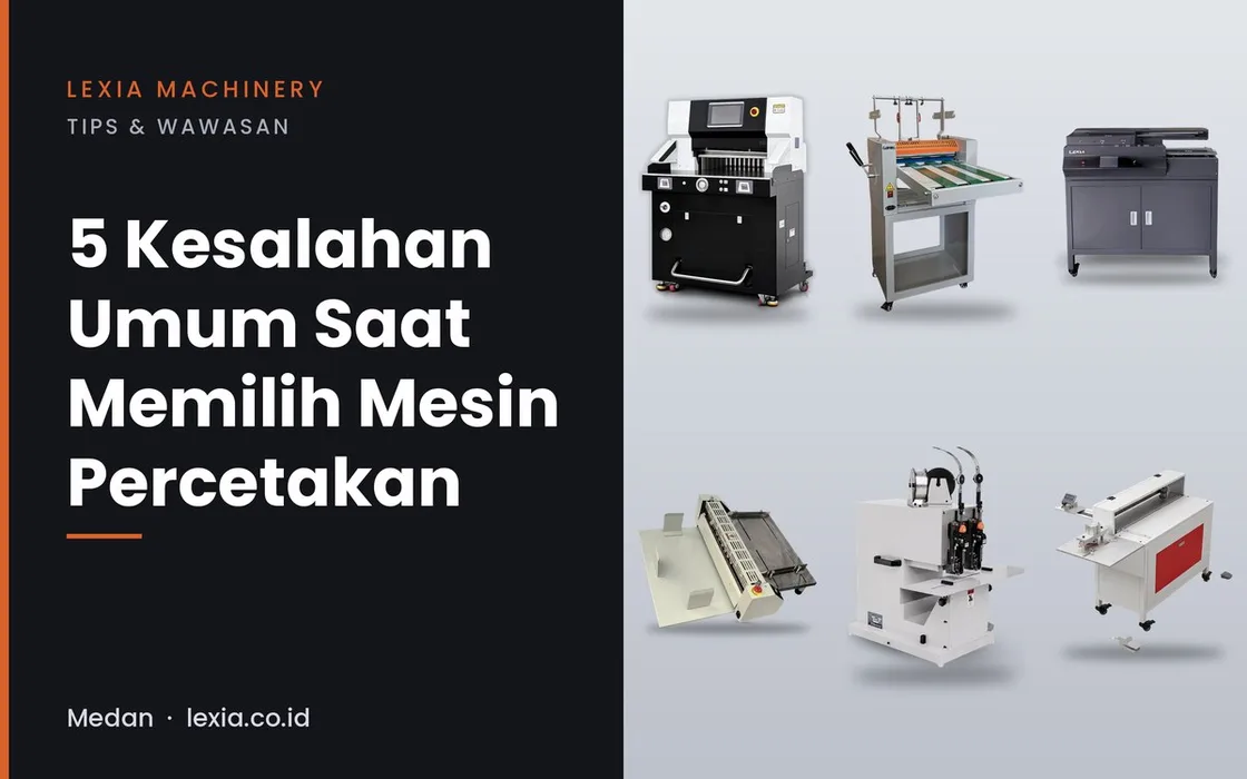 5 Kesalahan Umum Saat Memilih Mesin Percetakan