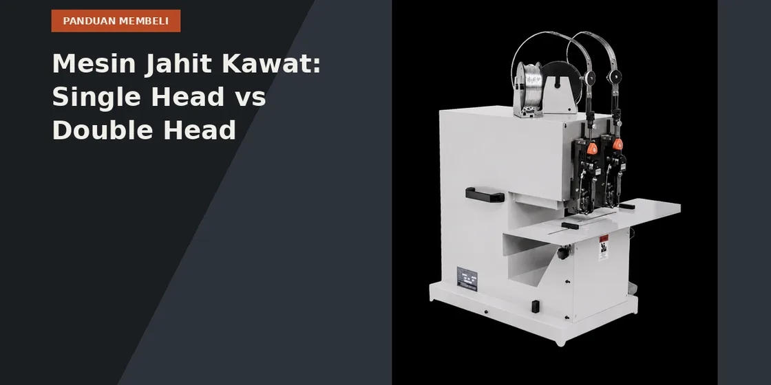 Mesin Jahit Kawat: Single Head vs Double Head