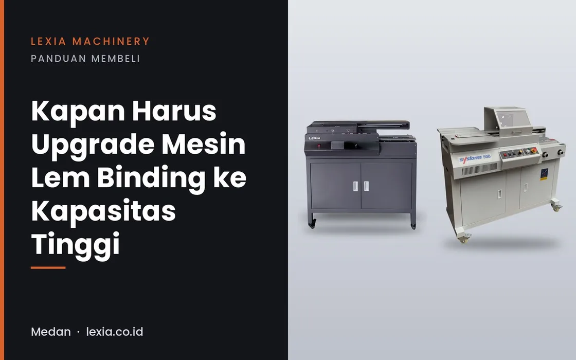Kapan Harus Upgrade Mesin Lem Binding ke Kapasitas Tinggi