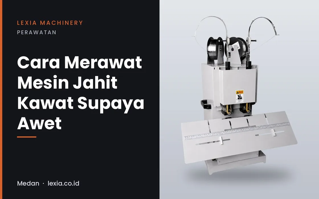 Cara Merawat Mesin Jahit Kawat Supaya Awet