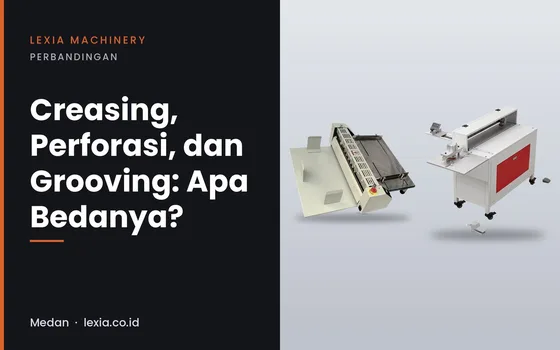 Creasing, Perforasi, dan Grooving: Apa Bedanya?